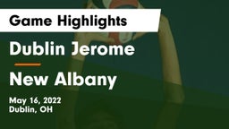 Dublin Jerome  vs New Albany  Game Highlights - May 16, 2022