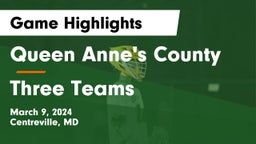 Queen Anne's County  vs Three Teams Game Highlights - March 9, 2024