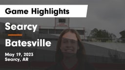Searcy  vs Batesville  Game Highlights - May 19, 2023