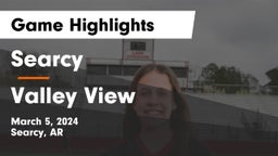 Searcy  vs Valley View  Game Highlights - March 5, 2024