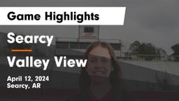 Searcy  vs Valley View  Game Highlights - April 12, 2024