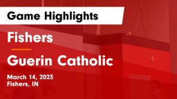 Fishers  vs Guerin Catholic  Game Highlights - March 14, 2023