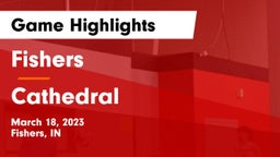 Fishers  vs Cathedral  Game Highlights - March 18, 2023