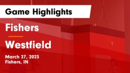 Fishers  vs Westfield  Game Highlights - March 27, 2023