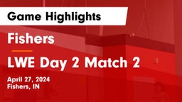 Fishers  vs LWE Day 2 Match 2 Game Highlights - April 27, 2024
