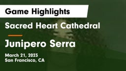 Sacred Heart Cathedral  vs Junipero Serra  Game Highlights - March 21, 2023