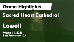 Sacred Heart Cathedral  vs Lowell  Game Highlights - March 14, 2023