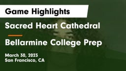 Sacred Heart Cathedral  vs Bellarmine College Prep  Game Highlights - March 30, 2023