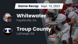 Recap: Whitewater  vs. Troup County  2023