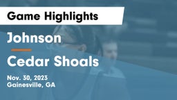 Johnson  vs Cedar Shoals   Game Highlights - Nov. 30, 2023