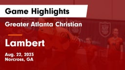 Greater Atlanta Christian  vs Lambert Game Highlights - Aug. 22, 2023