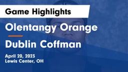 Olentangy Orange  vs Dublin Coffman  Game Highlights - April 20, 2023