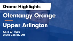 Olentangy Orange  vs Upper Arlington  Game Highlights - April 27, 2023