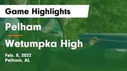 Pelham  vs Wetumpka High Game Highlights - Feb. 8, 2022