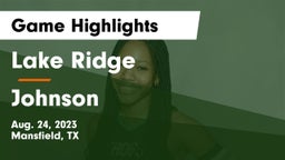 Lake Ridge  vs Johnson  Game Highlights - Aug. 24, 2023