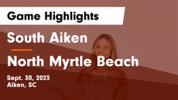 South Aiken  vs North Myrtle Beach  Game Highlights - Sept. 30, 2023