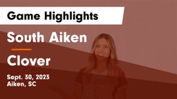 South Aiken  vs Clover  Game Highlights - Sept. 30, 2023