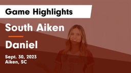 South Aiken  vs Daniel  Game Highlights - Sept. 30, 2023