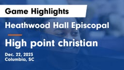 Heathwood Hall Episcopal  vs High point christian Game Highlights - Dec. 22, 2023