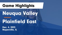 Neuqua Valley  vs Plainfield East  Game Highlights - Dec. 4, 2023
