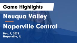 Neuqua Valley  vs Naperville Central  Game Highlights - Dec. 7, 2023