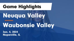 Neuqua Valley  vs Waubonsie Valley  Game Highlights - Jan. 4, 2024