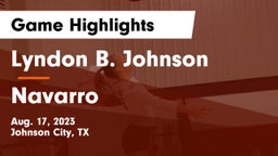 Lyndon B. Johnson  vs Navarro Game Highlights - Aug. 17, 2023