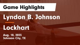 Lyndon B. Johnson  vs Lockhart Game Highlights - Aug. 18, 2023