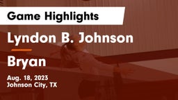 Lyndon B. Johnson  vs Bryan Game Highlights - Aug. 18, 2023
