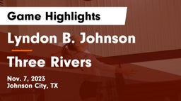 Lyndon B. Johnson  vs Three Rivers Game Highlights - Nov. 7, 2023