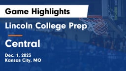 Lincoln College Prep  vs Central   Game Highlights - Dec. 1, 2023
