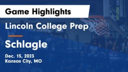 Lincoln College Prep  vs Schlagle  Game Highlights - Dec. 15, 2023