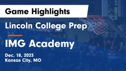 Lincoln College Prep  vs IMG Academy Game Highlights - Dec. 18, 2023