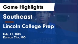 Southeast  vs Lincoln College Prep  Game Highlights - Feb. 21, 2023