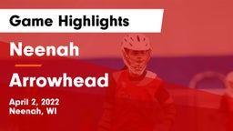 Neenah  vs Arrowhead  Game Highlights - April 2, 2022
