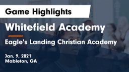 Whitefield Academy vs Eagle's Landing Christian Academy  Game Highlights - Jan. 9, 2021