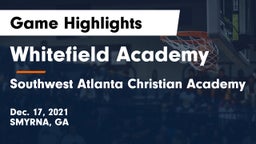 Whitefield Academy vs Southwest Atlanta Christian Academy Game Highlights - Dec. 17, 2021
