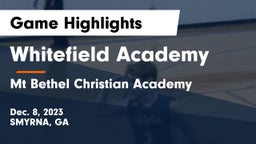 Whitefield Academy vs Mt Bethel Christian Academy Game Highlights - Dec. 8, 2023
