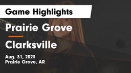 Prairie Grove  vs Clarksville  Game Highlights - Aug. 31, 2023