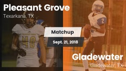 Matchup: Pleasant Grove vs. Gladewater  2018