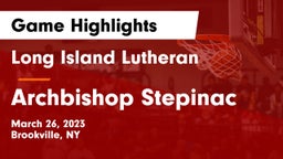 Long Island Lutheran  vs Archbishop Stepinac  Game Highlights - March 26, 2023