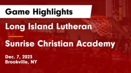 Long Island Lutheran  vs Sunrise Christian Academy Game Highlights - Dec. 7, 2023