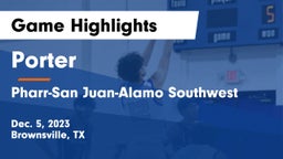 Porter  vs Pharr-San Juan-Alamo Southwest  Game Highlights - Dec. 5, 2023