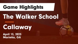 The Walker School vs Callaway  Game Highlights - April 13, 2023