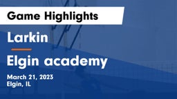 Larkin  vs Elgin academy Game Highlights - March 21, 2023