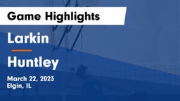 Larkin  vs Huntley  Game Highlights - March 22, 2023