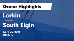 Larkin  vs South Elgin  Game Highlights - April 25, 2023