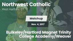 Matchup: Northwest Catholic vs. Bulkeley/Hartford Magnet Trinity College Academy/Weaver 2017