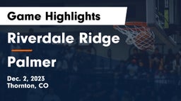 Riverdale Ridge  vs Palmer  Game Highlights - Dec. 2, 2023