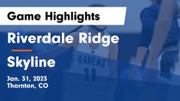 Riverdale Ridge  vs Skyline  Game Highlights - Jan. 31, 2023